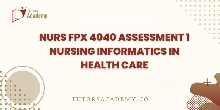 NURS FPX 4040 Assessment 1 Nursing Informatics in Health Care