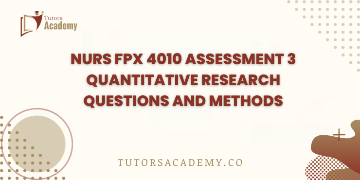 NURS FPX 4010 Assessment 3 Quantitative Research Questions and Methods