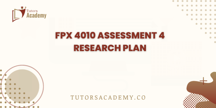 FPX 4010 Assessment 4 Research Plan