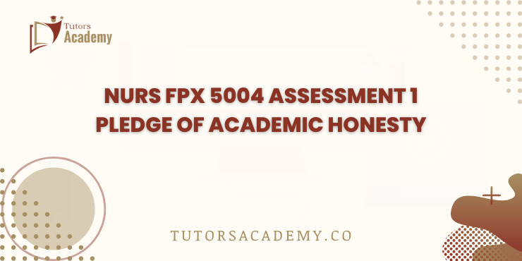NURS FPX 5004 Assessment 1 Pledge of Academic Honesty