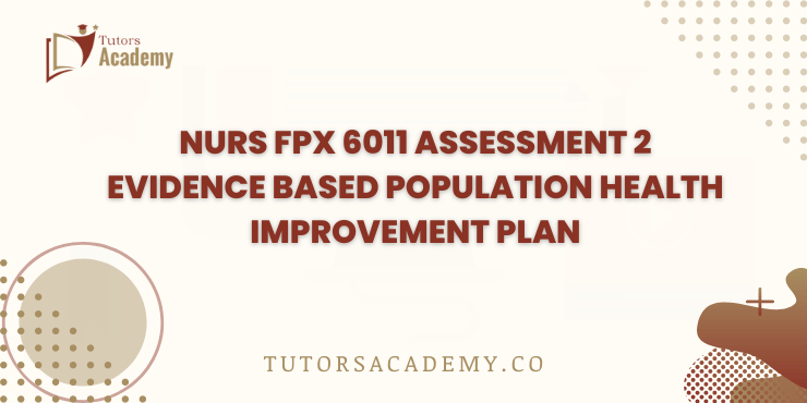 NURS FPX 6011 Assessment 2 Evidence Based Population Health Improvement Plan