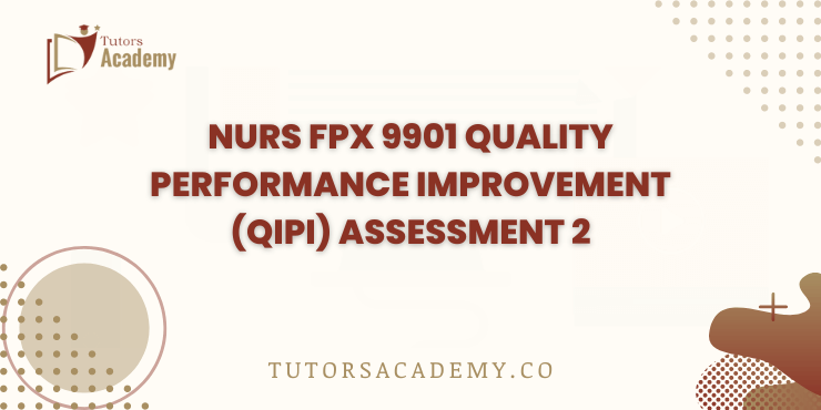 NURS FPX 9901 Quality Performance Improvement (QIPI) Assessment 2
