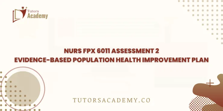 NURS FPX 6011 Assessment 2 Evidence-Based Population Health Improvement Plan
