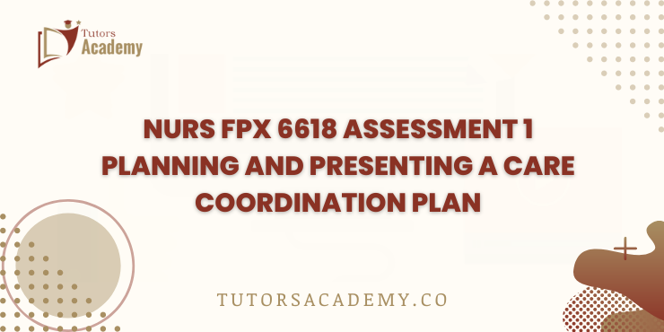 NURS FPX 6618 Assessment 1 Planning and Presenting a Care Coordination Plan