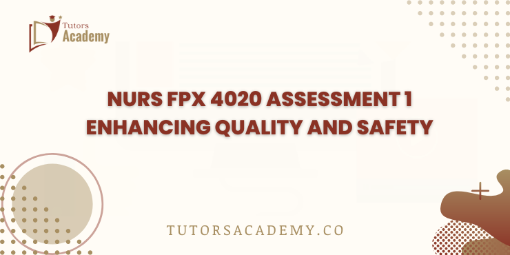NURS FPX 4020 Assessment 1 Enhancing Quality and Safety