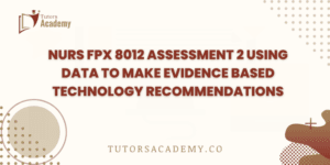 NURS FPX 8012 Assessment 2 Using Data to Make Evidence-Based Technology Recommendations
