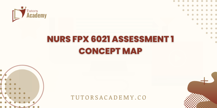 NURS FPX 6021 Assessment 1 Concept Map