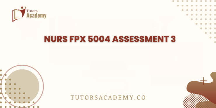 NURS FPX 5004 Assessment 3