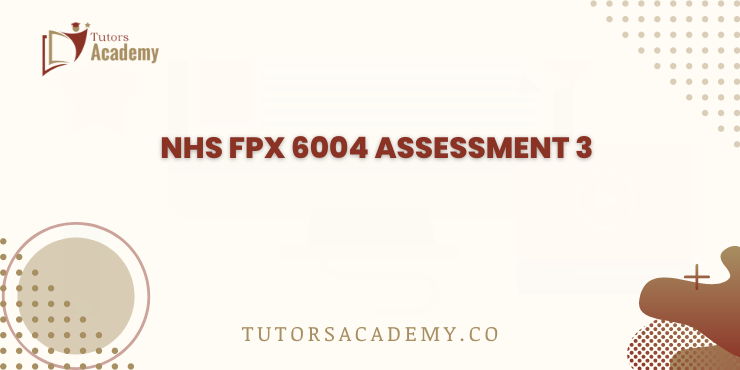 NHS FPX 6004 Assessment 3