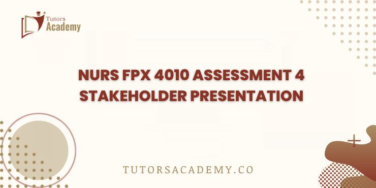 NURS FPX 4010 Assessment 4 Stakeholder Presentation