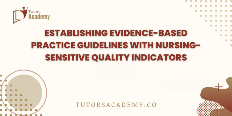 Establishing Evidence-Based Practice Guidelines with Nursing-Sensitive Quality Indicators