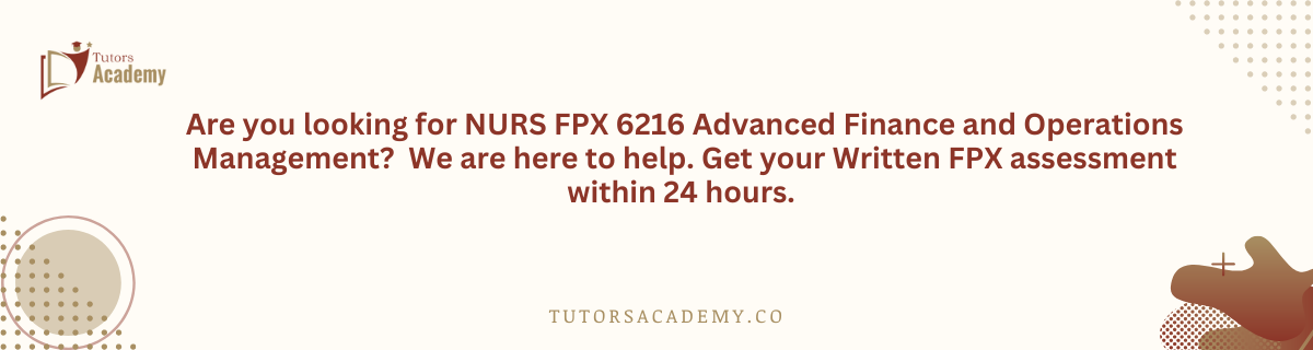 NURS FPX 6216 Advanced Finance and Operations Management