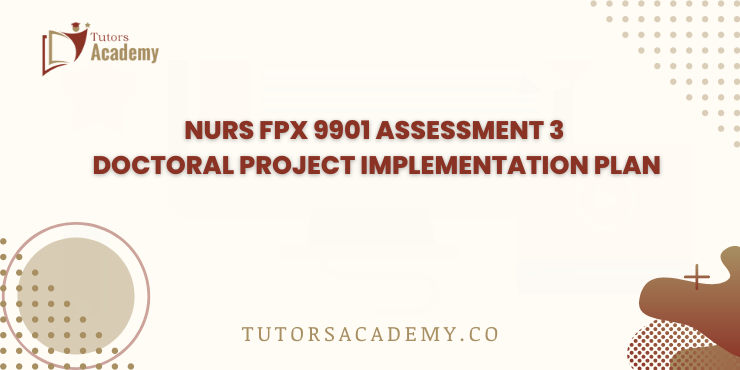 NURS FPX 9901 Assessment 3 Doctoral Project Implementation Plan