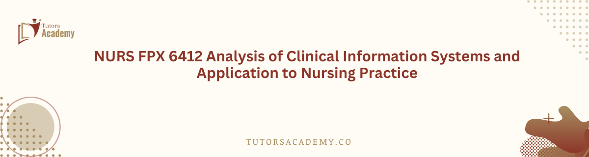NURS FPX 6412 Analysis of Clinical Information Systems and Application to Nursing Practice