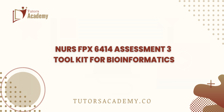 NURS FPX 6414 Assessment 3 Tool Kit for Bioinformatics