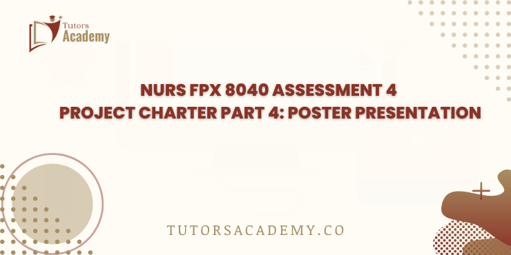 NURS FPX 8040 Assessment 4 Project Charter Part 4: Poster Presentation