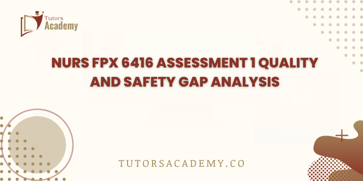 NURS FPX 6212 Assessment 1 Quality and Safety Gap Analysis
