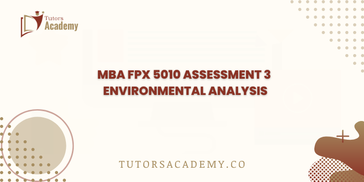 MBA FPX 5010 Assessment 3 Environmental Analysis