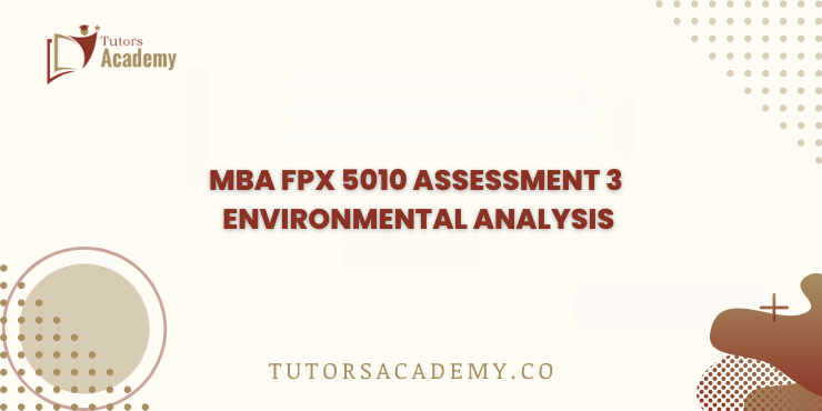 MBA FPX 5010 Assessment 3 Environmental Analysis