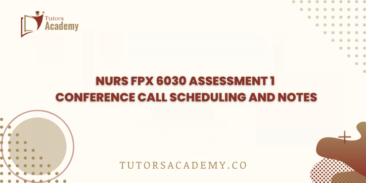 NURS FPX 6030 Assessment 1 Conference Call Scheduling and Notes