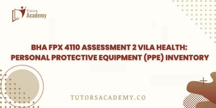 BHA FPX 4110 Assessment 2 Vila Health: Personal Protective Equipment (PPE) Inventory