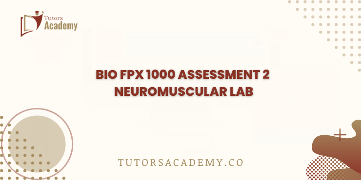 BIO FPX 1000 Assessment 2 Neuromuscular Lab