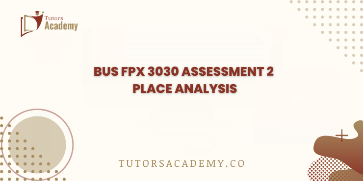 BUS FPX 3030 Assessment 2 Place Analysis