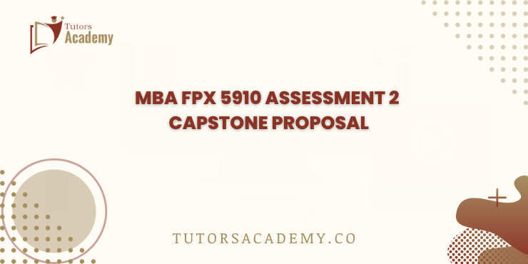 MBA FPX 5910 Assessment 2 Capstone Proposal