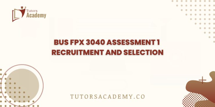 BUS FPX 3040 Assessment 1 Recruitment and Selection