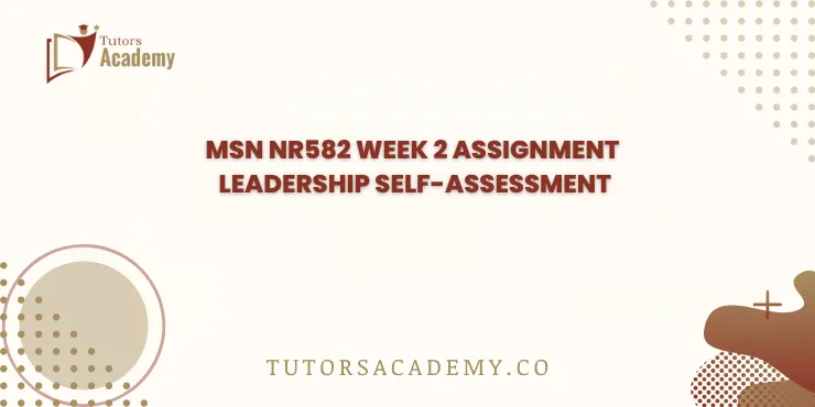 MSN NR582 Week 2 Assignment Leadership Self-Assessment