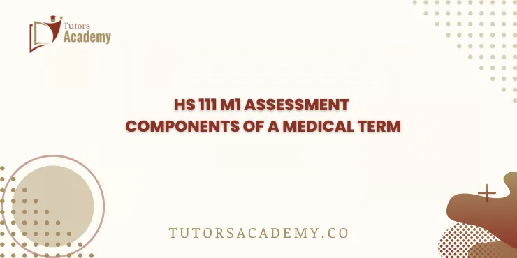 HS 111 M1 Assessment Components of a Medical Term