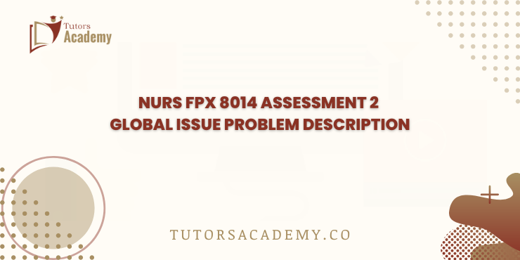 NURS FPX 8014 Assessment 2 Global Issue Problem Description