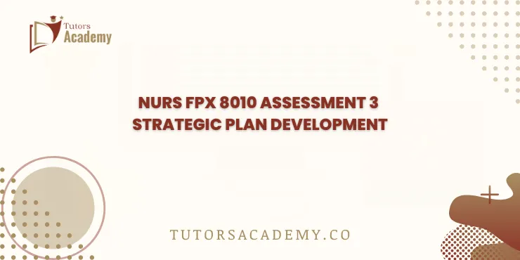 NURS FPX 8010 Assessment 3 Strategic Plan Development