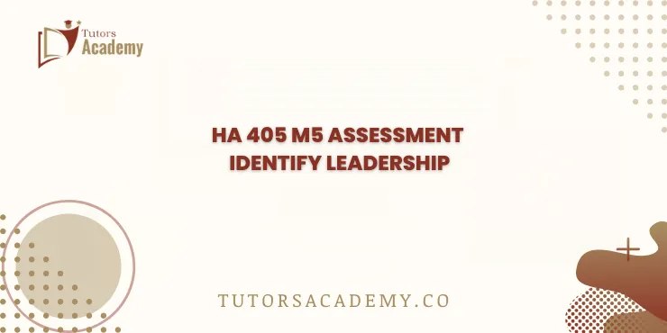 HA 405 M5 Assessment Identify Leadership