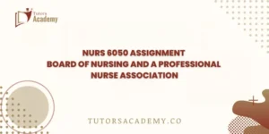 NURS 6050 Assignment Board of Nursing and a Professional Nurse Association