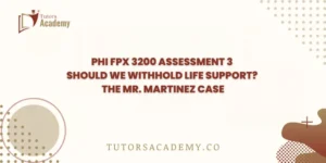 PHI FPX 3200 Assessment 3 Should We Withhold Life Support? The Mr. Martinez Case