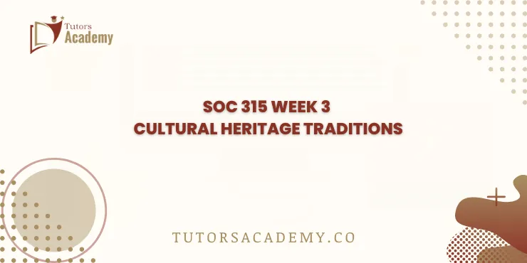 SOC 315 Week 3 Cultural Heritage Traditions