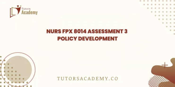 NURS FPX 8014 Assessment 3 Policy Development