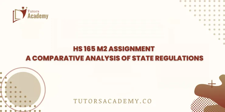 HS 165 M2 Assignment A Comparative Analysis of State Regulations