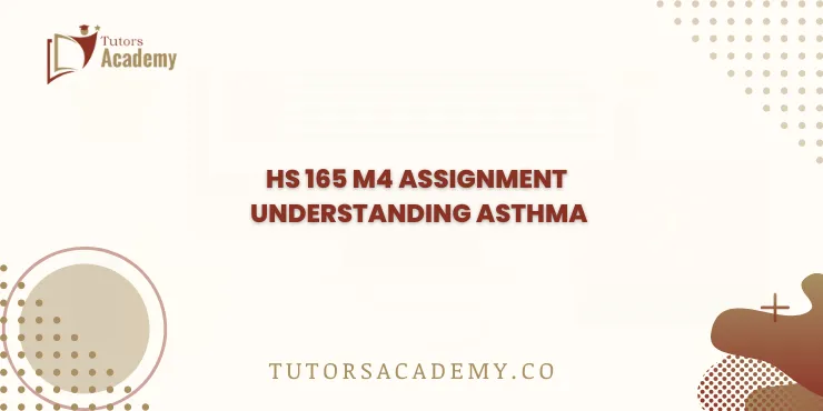 HS 165 M4 Assignment Understanding Asthma