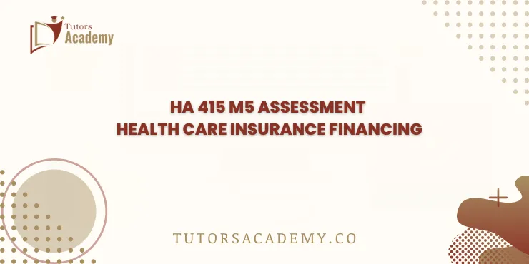 HA 415 M5 Assessment Health Care Insurance Financing