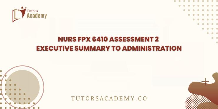 NURS FPX 6410 Assessment 2 Executive Summary to Administration