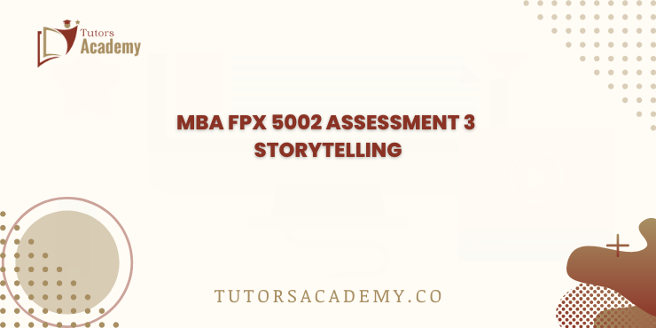 MBA FPX 5002 Assessment 3 Storytelling