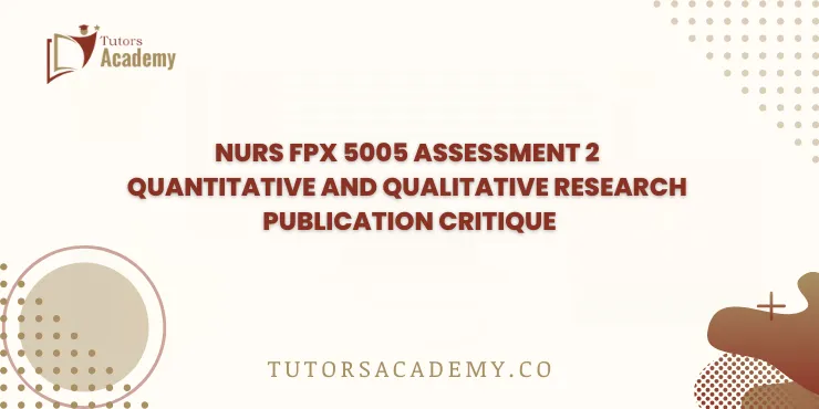 NURS FPX 5005 Assessment 2 Quantitative and Qualitative Research Publication Critique