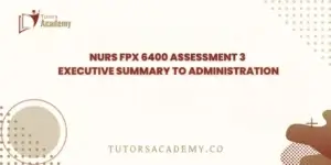 NURS FPX 6400 Assessment 3 Executive Summary to Administration