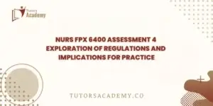 NURS FPX 6400 Assessment 4 Exploration of Regulations and Implications for Practice