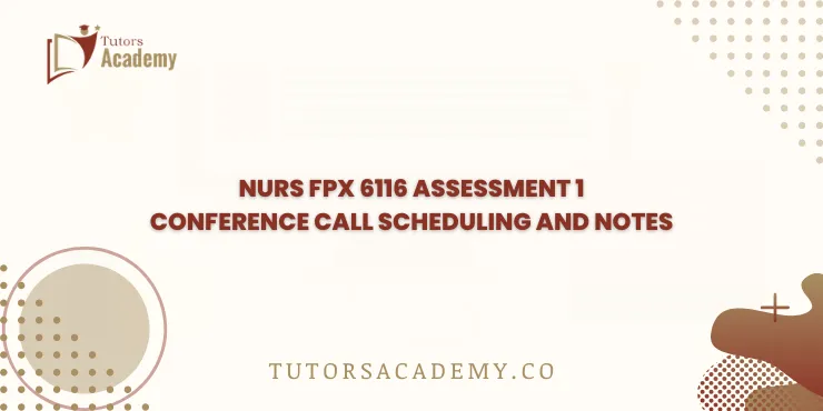 NURS FPX 6116 Assessment 1 Conference Call Scheduling and Notes