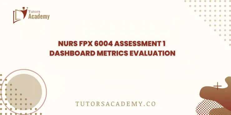 NURS FPX 6004 Assessment 1 Dashboard Metrics Evaluation