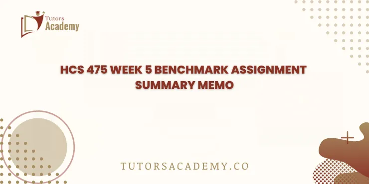 HCS 475 Week 5 Benchmark Assignment Summary Memo