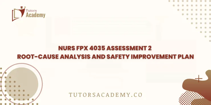 NURS FPX 4035 Assessment 2 Root-Cause Analysis and Safety Improvement Plan